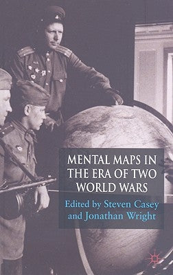 Mental Maps in the Era of Two World Wars by Casey, S.