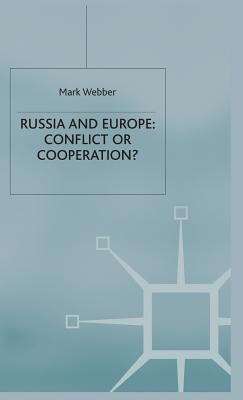 Russia and Europe: Conflict or Cooperation? by Webber, M.