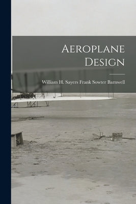 Aeroplane Design by Sowter Barnwell, William H. Sayers F.