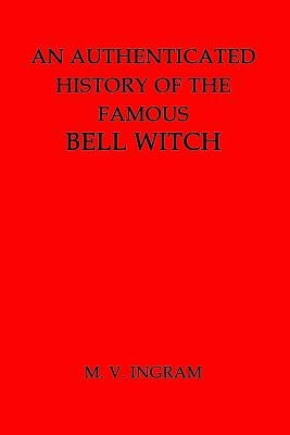 An Authenticated History of the Famous Bell Witch by Ingram, M. V.