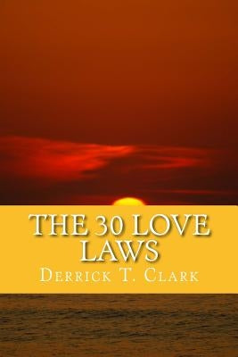 The 30 Love Laws by Clark, Derrick T.