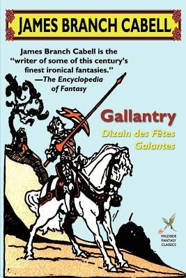 Gallantry: Dizain Des Fetes Galantes by Cabell, James Branch
