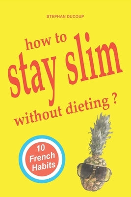 HOW TO STAY SLIM WITHOUT DIETING ? 10 French Habits by Ducoup, Stephan