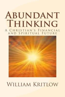 Abundant Thinking: A Christian's Financial and Spiritual Future by Kritlow, William