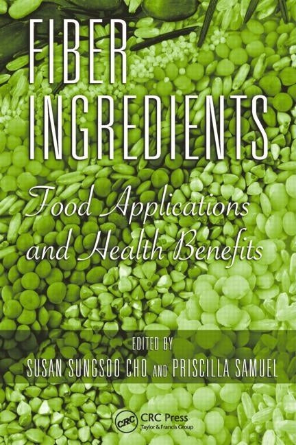 Fiber Ingredients: Food Applications and Health Benefits by Cho, Susan Sungsoo