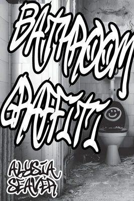 Bathroom Graffiti by Seaver, Alysia