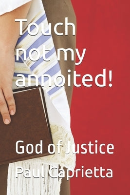 Touch not my annoited!: God of Justice by Caprietta, Paul Michael