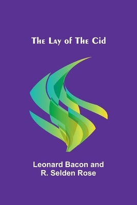 The Lay of the Cid by Bacon, Leonard