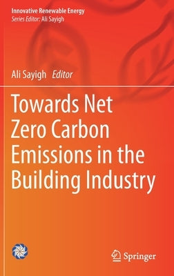 Towards Net Zero Carbon Emissions in the Building Industry by Sayigh, Ali