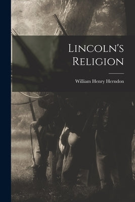 Lincoln's Religion by Herndon, William Henry 1818-1891