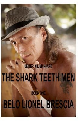 UNDER KILIMANJARO The Shark Teeth Men book one by Brescia, Belo Lionel