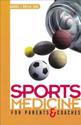 Sports Medicine for Parents and Coaches by Boyle, Daniel J.