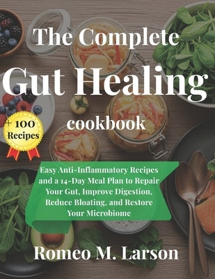 The Gut-Healing Kitchen: Delicious Recipes to Restore Digestion, Boost Immunity, and Feel Your Best by Larson, Romeo M.