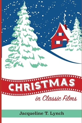 Christmas in Classic Films by Lynch, Jacqueline T.