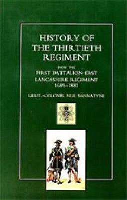 History of the Thirtieth Regiment, Now the First Battalion East Lancashire Regiment 1689-1881 by Col Neil Bannatyne, Lieut