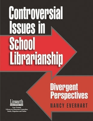 Controversial Issues in School Librarianship: Divergent Perspectives by Ph D., Nancy Everhart