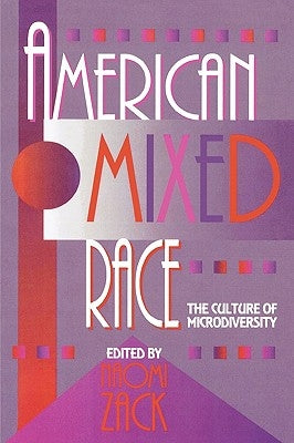 American Mixed Race: The Culture of Microdiversity by Zack, Naomi