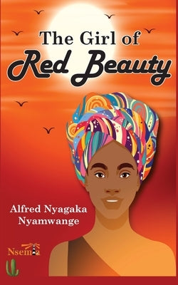 The Girl of Red Beauty by Nyamwange, Alfred N.