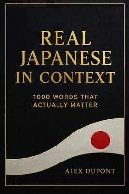 Real Japanese in Context - 1000 Words That Actually Matter by DuPont, Alex
