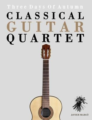 Classical Guitar Quartet: Three Days of Autumn by Marc