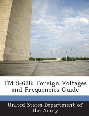 TM 5-688: Foreign Voltages and Frequencies Guide by United States Department of the Army
