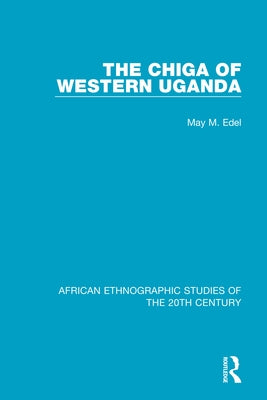 The Chiga of Western Uganda by Edel, May M.