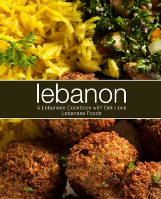 Lebanon: A Lebanese Cookbook with Delicious Lebanese Food by Press, Booksumo
