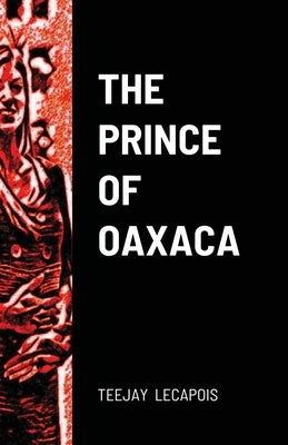 The Prince Of Oaxaca by Lecapois, Teejay