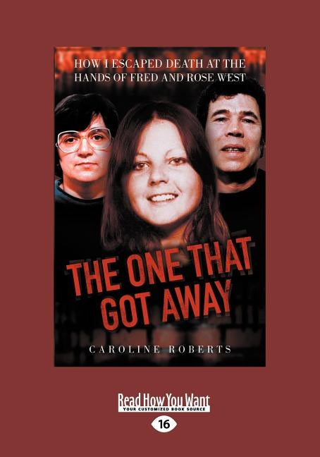 The One That Got Away: How I Escaped Death at the Hands of Fred and Rose West (Large Print 16pt) by Roberts, Caroline