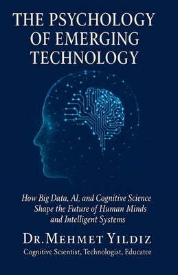 The Psychology of Emerging Technology by Yildiz, Mehmet