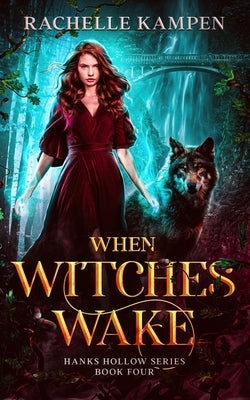 When Witches Wake: Hanks Hollow Series Book Four by Kampen, Rachelle