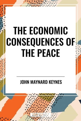 Economic Consequences of the Peace by Maynard Keynes, John