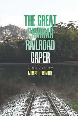 The Great Panama Railroad Caper by Conniff, Michael L.