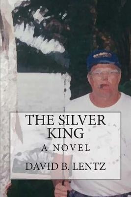 The Silver King by Lentz, David B.