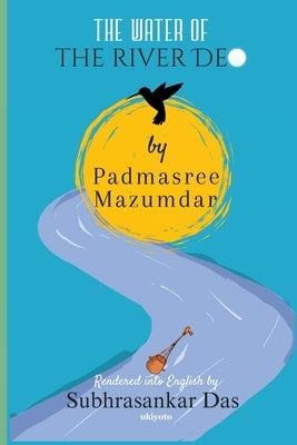The Water of the River Deo by Padmasree Mazumdar