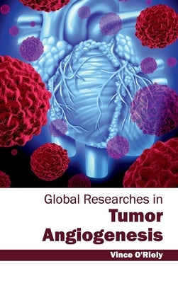 Global Researches in Tumor Angiogenesis by O'Riely, Vince