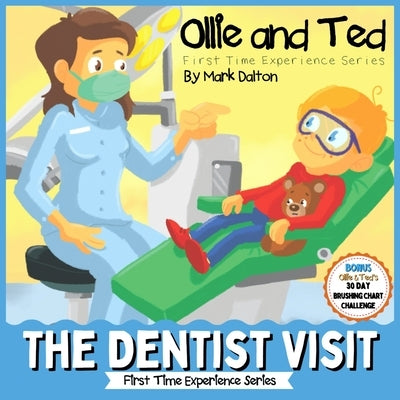 Ollie and Ted - The Dentist Visit: First Time Experiences Dentist Book For Toddlers Helping Parents and Carers by Taking Toddlers and Preschool Kids T by Dalton, Mark