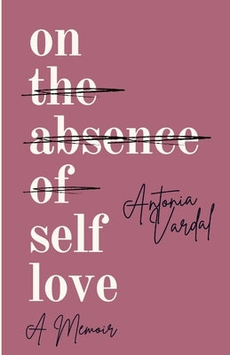 On Self-Love: A Memoir by Antonia Vardal