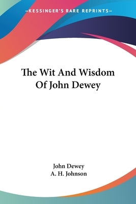 The Wit And Wisdom Of John Dewey by Dewey, John