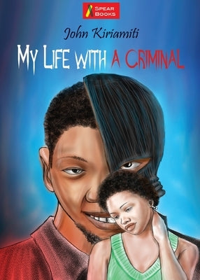 My Life with a Criminal by Kiriamiti, John