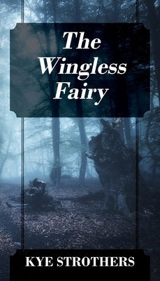 The Wingless Fairy by Strothers, Kye