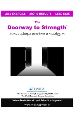 The Doorway to Strength: Turn a Door into a Strength-Building Multigym. by Wuorio, Helen Renee