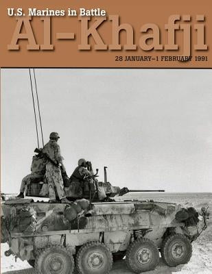 U.S. Marines in Battle Al-Khafji: 28 January - 1 February 1991 by Westermeyer, Paul W.