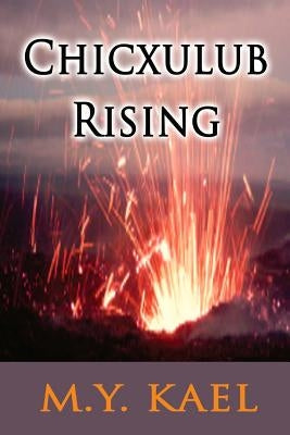 Chicxulub Rising by Kael, M. y.