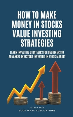 How To Make Money In Stocks Value Investing Strategies by Publications, Book Wave