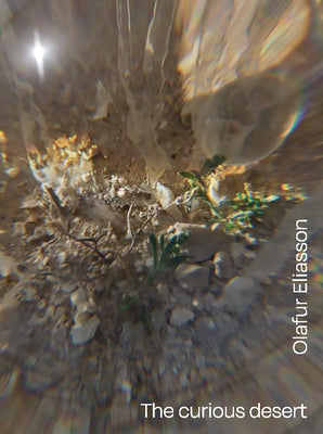 Olafur Eliasson: The Curious Desert by Eliasson, Olafur