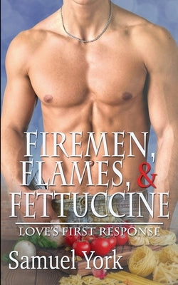 Firemen, Flames, and Fettuccine by York, Samuel
