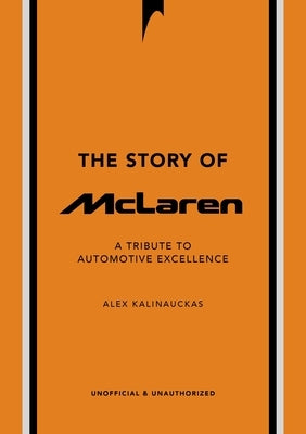The Story of McLaren: A Tribute to Automotive Excellence by Welbeck, Welbeck