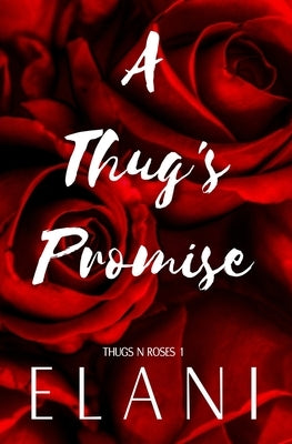 A Thug's Promise: A Soft Thug, Strangers to Lovers Steamy Romance by Elani