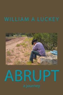 Abrupt: a journey by Luckey, William a.